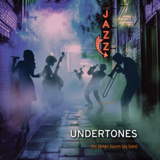 James Bazen<br> Big Band: <br>Undertones